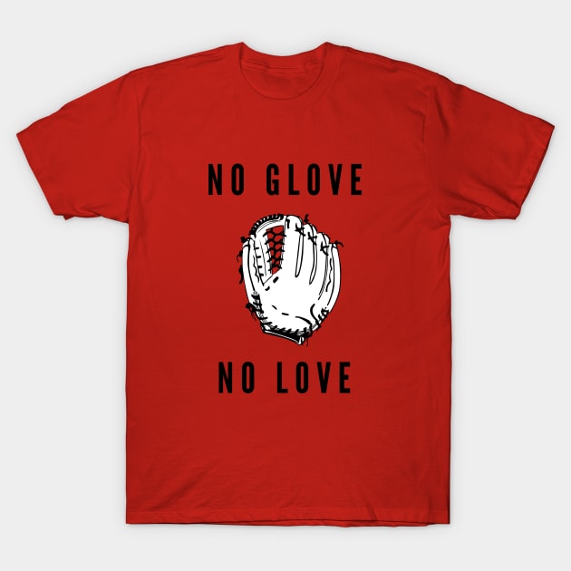 No glove no love- a baseball softball design T-Shirt by C-Dogg